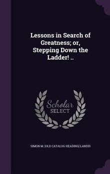 Hardcover Lessons in Search of Greatness; or, Stepping Down the Ladder! .. Book