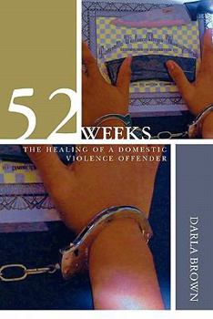 Paperback 52 Weeks: The Healing of a Domestic Violence Offender Book