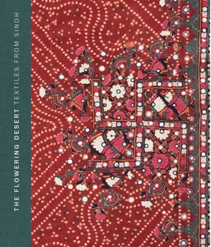 Hardcover The Flowering Desert: Textiles from Sindh Book