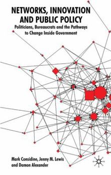 Hardcover Networks, Innovation and Public Policy: Politicians, Bureaucrats and the Pathways to Change Inside Government Book