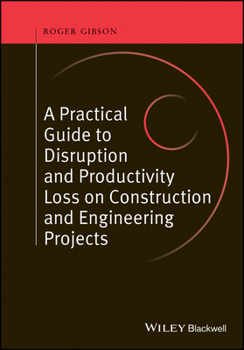 Hardcover A Practical Guide to Disruption and Productivity Loss on Construction and Engineering Projects Book