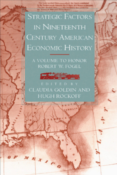 Hardcover Strategic Factors in Nineteenth Century American Economic History: A Volume to Honor Robert W. Fogel Book