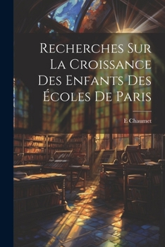 Paperback Recherches Sur La Croissance Des Enfants Des Écoles De Paris [French] Book