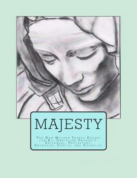 Majesty: The New Mother Teresa Rosary for All Christian Church's. Universal, Protestant, Orthodox, Coptic, and Catholic.