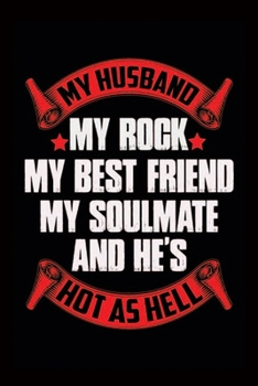 Paperback My Husband My Rock My Best Friend My Soulmate And He Is Hot As Hell: Funny Notebook For Wife-Funny Funny Journal For Wife-Gift For Wife From Husband-C Book