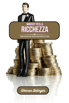 Paperback Mindset per la ricchezza: Come diventare ricchi partendo da zero [Italian] Book