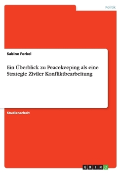 Paperback Ein Überblick zu Peacekeeping als eine Strategie Ziviler Konfliktbearbeitung [German] Book