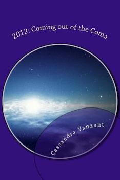 Paperback 2012: Coming out of the Coma: Two Channeled Works from Extraterrestrial Beings Book