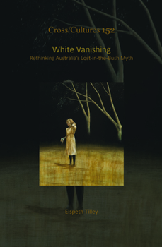 Hardcover White Vanishing: Rethinking Australia's Lost-In-The-Bush Myth Book