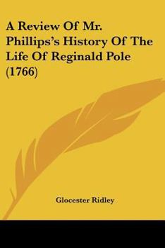 Paperback A Review Of Mr. Phillips's History Of The Life Of Reginald Pole (1766) Book