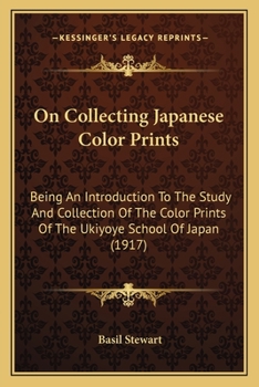 Paperback On Collecting Japanese Color Prints: Being An Introduction To The Study And Collection Of The Color Prints Of The Ukiyoye School Of Japan (1917) Book