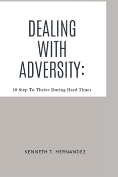 Paperback Dealing With Adversity: 10 Step To Thrive During Hard Times Book