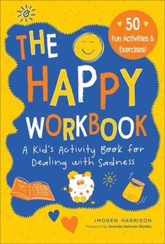 Paperback The Happy Workbook: A Kid's Activity Book for Dealing with Sadnessvolume 2 Book