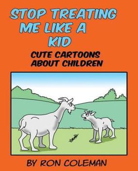 Paperback Stop Treating Me Like A Kid: Cute Cartoons About Children Book