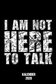 Kalender 2020 I Am Not Here To Talk: Terminkalender Spruch Fitnesstrainer als Motivation f�r Sportle mit guten Vors�tzen f�rs neue Jahr Jahreskalender 2020 A5 1 Woche 2 Seiten / 6x9 Zoll 120 Seiten / 