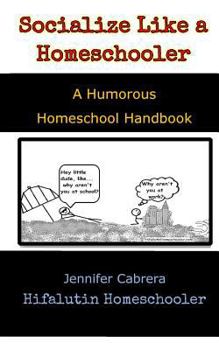 Paperback Socialize Like A Homeschooler: A Humorous Handbook for Homeschoolers Book