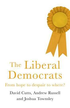Hardcover The Liberal Democrats: From hope to despair to where? Book