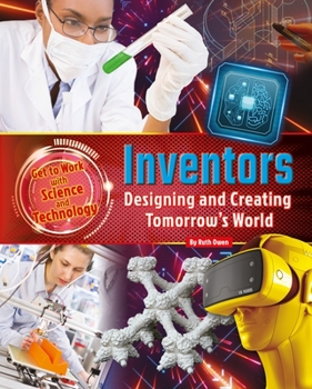 Inventors: Designing and Creating Tomorrow's World - Book  of the Get to Work with Science and Technology