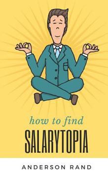 Paperback Salarytopia: Entry-Level to Six Figures in 5 Years; An Insider's Guide Book