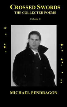 Paperback Crossed Swords: The Collected Poetry of Michael Pendragon, Volume Two Book