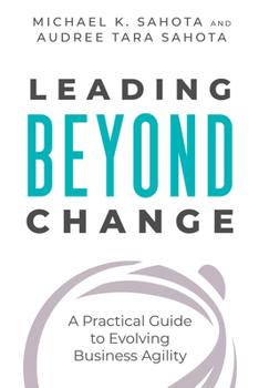 Paperback Leading Beyond Change: A Practical Guide to Evolving Business Agility Book