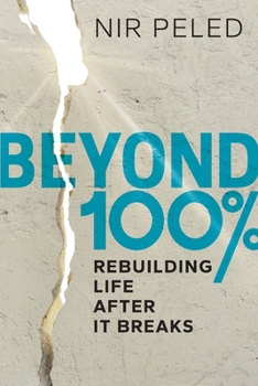 Paperback Beyond 100 Percent: Rebuilding Life After It Breaks Book