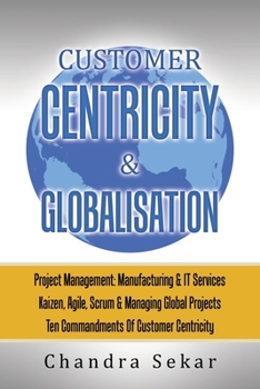 Paperback Customer Centricity & Globalisation: Project Management: Manufacturing & It Services Book