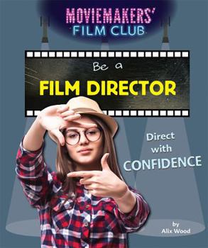 Be a Film Director: Direct with Confidence - Book  of the Moviemakers' Film Club