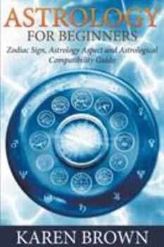 Paperback Astrology For Beginners: Zodiac Sign, Astrology Aspect and Astrological Compatibility Guide Book