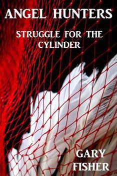 Paperback Angel Hunters - Struggle for the Cylinder Book