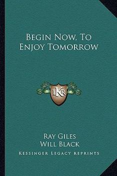 Paperback Begin Now, To Enjoy Tomorrow Book