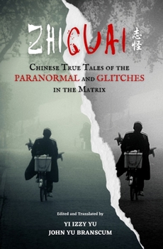 Paperback Zhiguai: Chinese True Tales of the Paranormal and Glitches in the Matrix Book