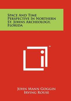 Space and Time Perspective in Northern St. Johns Archeology, Florida (Southeastern Classics in Archaeology, Anthropology, and History)
