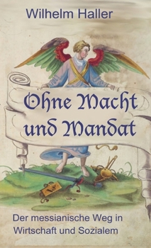 Hardcover Ohne Macht Und Mandat: Der messinaniche Weg in Wirtschaft und Sozialem [German] Book