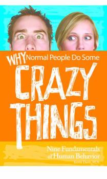 Paperback Why Normal People Do Some Crazy Things: Nine Fundamentals of Human Behavior Book