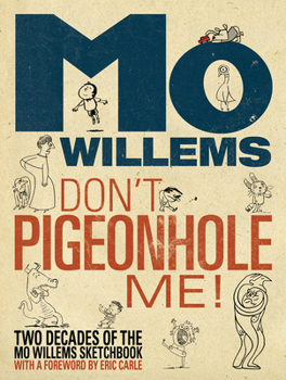 Hardcover Don't Pigeonhole Me!-Two Decades of the Mo Willems Sketchbook Book