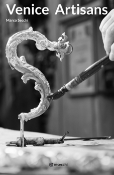 Paperback Venice Artisans: The disappearing Artisans and Artists of Venice Book