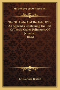 Paperback The Old Latin And The Itala, With An Appendix Containing The Text Of The St. Gallen Palimpsest Of Jeremiah (1896) Book