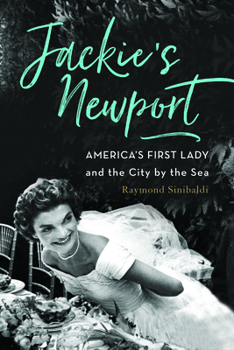 Hardcover Jackie's Newport: America's First Lady and the City by the Sea Book