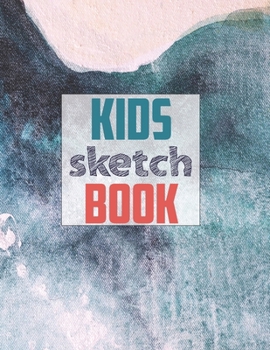 Sketch book for kids: Blank Paper for Drawing - 120 Pages ( 8.5"x11" )Blank Paper for Drawing, Doodling or Sketching (Sketchbooks For Kids)