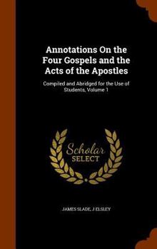 Hardcover Annotations On the Four Gospels and the Acts of the Apostles: Compiled and Abridged for the Use of Students, Volume 1 Book