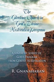 Paperback The Glorious Church in God's Divine Restoration Program: A Synthetic Survey of God's Program from Genesis to Revelation Book