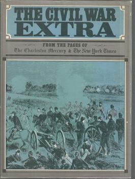 The Civil War Extra: From the Pages of the Charleston Mercury and the New York Times
