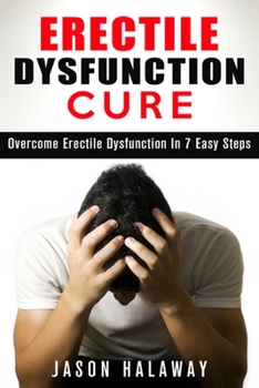 Paperback Erectile Dysfunction: Overcome Erectile Dysfuncion in 7 Easy Steps Book
