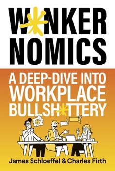 Hardcover W*nkernomics: A Deep-Dive Into Workplace Bullsh*ttery Book