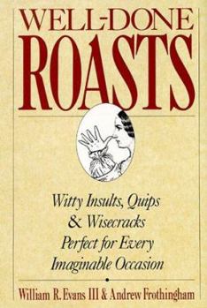 Hardcover Well-Done Roasts: Witty Insults, Quips, & Wisecracks Perfect for Every Imaginable Occasion Book