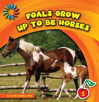 Foals Grow Up to Be Horses - Book  of the Animals Grow Up