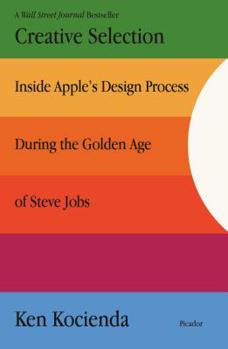 Paperback Creative Selection: Inside Apple's Design Process During the Golden Age of Steve Jobs Book