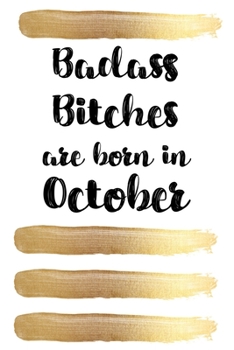Badass Bitches Are Born In October: Birthday Card Alternative For Women Funny Blank Lined Journal For Badass Bitches Floral Gag Gift