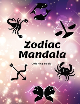 Zodiac Mandala Coloring Book: Coloring Pages With Zodiac Signs In Mandalas